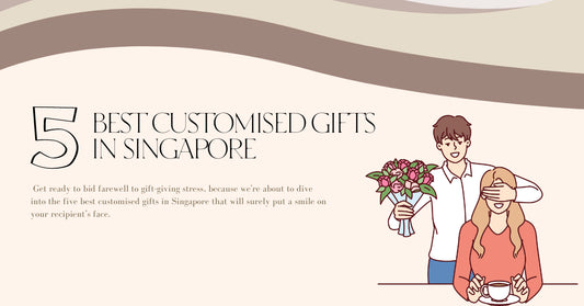 5 Best Customised Gifts in Singapore